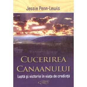 Cucerirea Canaanului. Lupta si victorie in viata de credinta