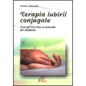 Terapia iubirii conjugale. Cum sa infruntam problemele din casatorie