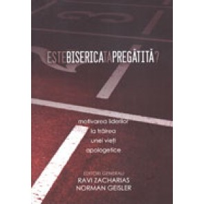 Este biserica ta pregatita? Motivarea liderilor la trairea unei vieti apologetice