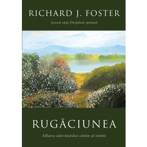 Rugaciunea. Aflarea adevaratului camin al inimii