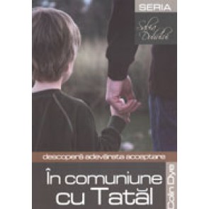 In comuniune cu Tatal. Descopera adevarata acceptare