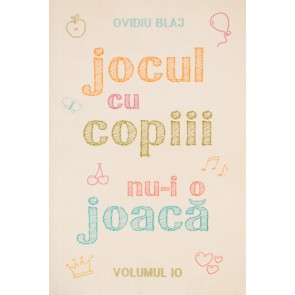 Jocul cu copiii nu-i o joaca. Vol. 10