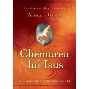 Chemarea lui Isus. Bucură-te de pace în prezența Lui. Meditații pentru fiecare zi a anului