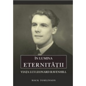 In lumina eternitatii. Viata lui Leonard Ravenhill