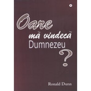 Oare ma vindeca Dumnezeu? Puterea si scopul lui Dumnezeu in suferinta