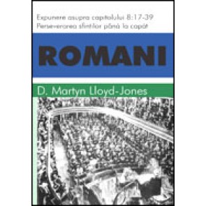 Romani. Expunere asupra capitolului 8:17-39. Perseverarea sfintilor pana la capat