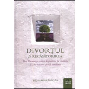 Divortul si recasatorirea. Desi Dumnezeu uraste despartirea in casatorie, El nu intoarce spatele problemei