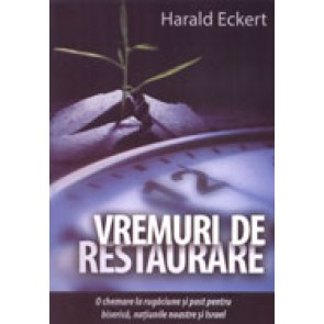 Vremuri de restaurare. O chemare la rugaciune si post pentru biserica, natiunile noastre si Israel