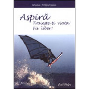 Aspira. Traieste-ti viata! Fii liber!