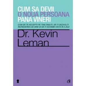 Cum sa devii o noua persoana pana vineri. Cum sa te accepti pe tine insuti, sa-ti dezvolti increderea de sine si sa-ti schimbi viata in 5 zile