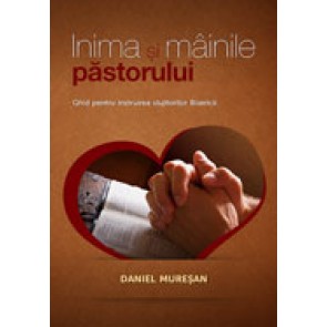 Inima si mainile pastorului. Ghid pentru instruirea slujitorilor Bisericii