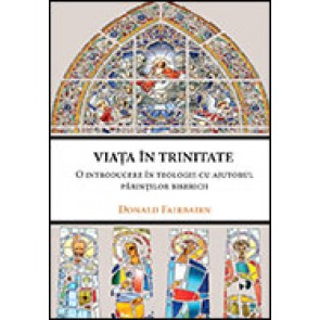 Viata in Trinitate. O introducere in teologie cu ajutorul parintilor Bisericii