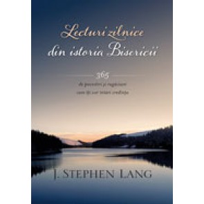 Lecturi zilnice din istoria Bisericii. 365 de povestiri si rugaciuni care iti vor intari credinta