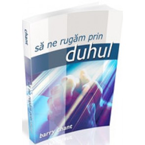 Sa ne rugam prin Duhul