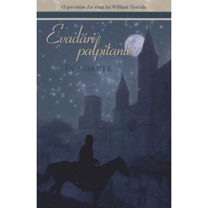 Evadari palpitante in noapte. O povestire din viata lui William Tyndale