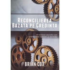Reconcilierea bazata pe credinta. O viziune morala care transforma oameni si societati
