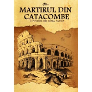 Martirul din catacombe. O poveste din Roma antica