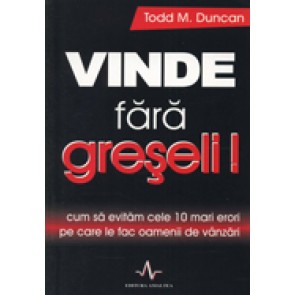 Vinde fara greseli! Cum sa evitam cele 10 mari erori pe care le fac oamenii de vanzari
