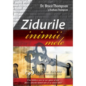 Zidurile inimii mele. Chei biblice care te vor ajuta sa iesi dintre zidurile inimii tale si sa ramai liber