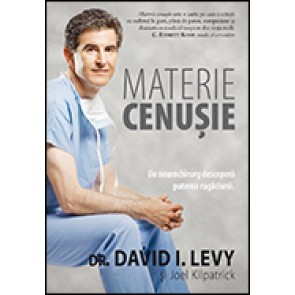 Materie cenusie. Un neurochirug descopera puterea rugaciunii