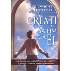 Creati sa fim ca El. Intelegerea planului lui Dumnezeu cu privire la partasie, conduita, conflict si maturitate