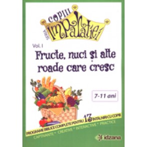 Fructe, nuci si alte roade care cresc. Seria "Copiii Imparatiei" Vol. 1 