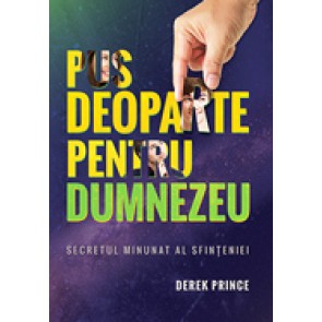 Pus deoparte pentru Dumnezeu. Secretul minunat al sfinteniei