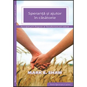 Speranta si ajutor in casatorie. Incurajare prin dragoste, transformare prin adevar