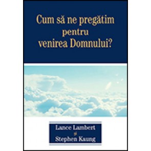 Cum sa ne pregatim pentru venirea Domnului?