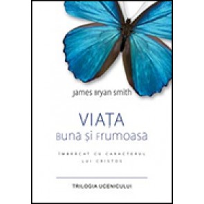 Viata buna si frumoasa. Imbracat in caracterul lui Cristos. Trilogia ucenicului - 2