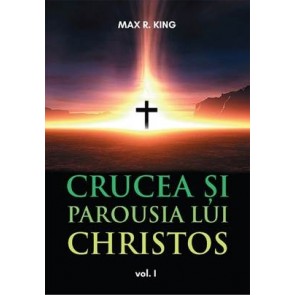 Crucea si Parousia lui Christos. Cele doua dimensiuni ale Unicului Escaton schimbator al veacurilor. Vol. 1