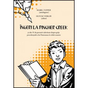 Ingeri la Pincher Creek si alte 31 de povestiri adevarate despre grija providentiala a lui Dumnezeu in zilele noastre