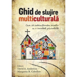 Ghid de slujire multiculturala. Cum sa interactionam creativ cu o societate pluralista