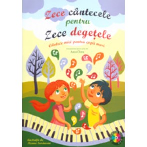 Zece cantecele pentru zece degetele. Cantece pentru copii mari