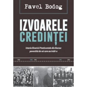 Izvoarele credintei. Istoria Bisericii Penticostale din Burzuc povestita de cei care au trait-o