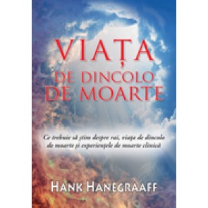 Viata de dincolo de moarte. Ce trebuie sa stim despre rai, viata de dincolo de moarte si experientele de moarte clinica