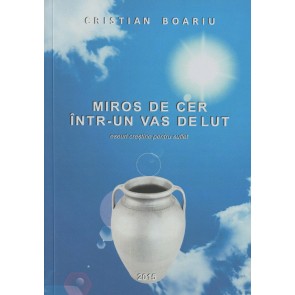Miros de cer intr-un vas de lut. Eseuri crestine pentru suflet