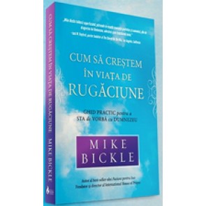 Cum sa crestem in viata de rugaciune. Ghid practic pentru a sta de vorba cu Dumnezeu