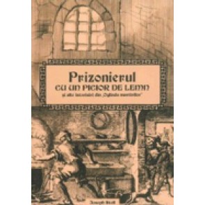 Prizonierul cu un picior de lemn. Si alte istorisiri din "Oglinda martirilor"