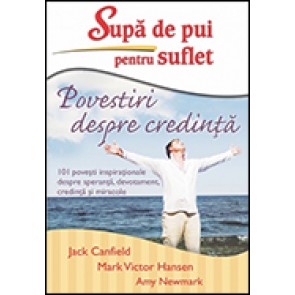 Supa de pui pentru suflet. Povestiri despre credinta