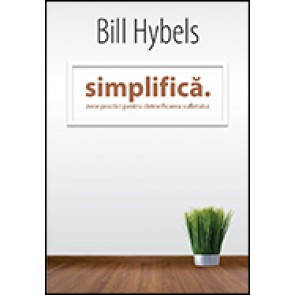Simplifica. Zece practici pentru detoxifierea sufletului