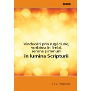 Vindecari prin rugaciune, vorbirea in limbi, semne si minuni in lumina Scripturii