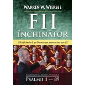 Fii inchinator. Glorifica-L pe Dumnezeu pentru cine este El. Comentariu la Vechiul Testament - Psalmii 1-89