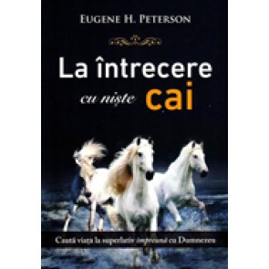 La intrecere cu niste cai. Cauta viata la superlativ impreuna cu Dumnezeu