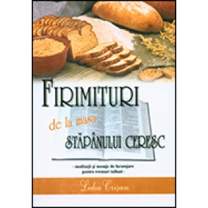 Firimituri de la masa Stapanului ceresc. Meditatii si mesaje de incurajare pentru vremuri tulburi