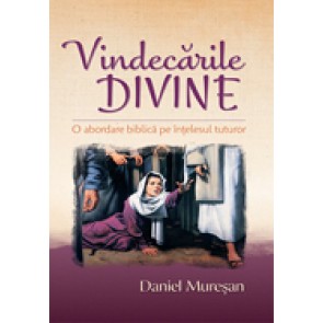 Vindecarile divine. O abordare biblica pe intelesul tuturor