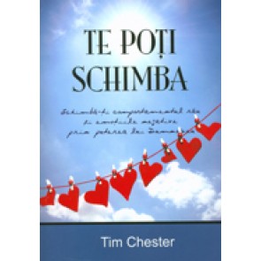 Te poti schimba. Puterea lui Dumnezeu de transformare a comportamentului pacatos si a emotiilor negative