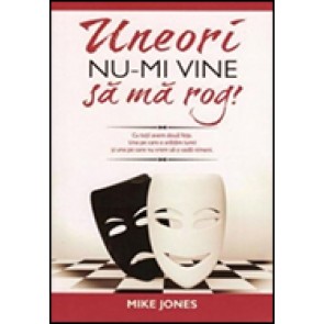 Uneori nu-mi vine sa ma rog!