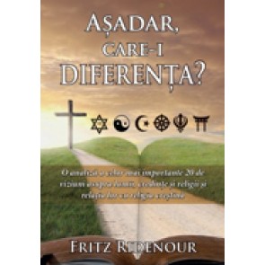 Asadar, care-i diferenta? O analiza a celor mai importante 20 de viziuni asupra lumii, credinte si religii si relatia lor cu religia crestina