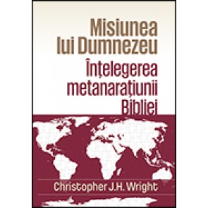 Misiunea lui Dumnezeu. Intelegerea metanaratiunii Bibliei